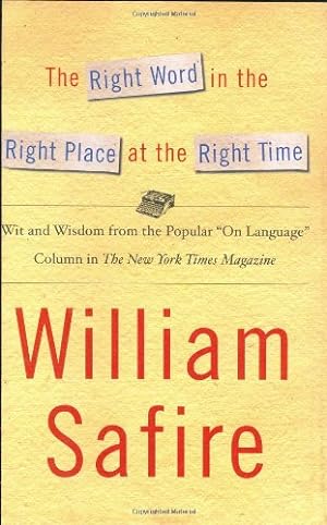 Image du vendeur pour The Right Word in the Right Place at the Right Time: Wit and Wisdom from the Popular "On Language" Column in The New York Times Magazine mis en vente par Redux Books