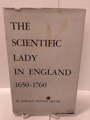 The Scientific Lady in England 1650-1760: An Account of Her Rise, With Emphasis on the Major Role...