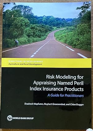Risk Modeling for Appraising Named Peril Index Insurance Products: A Guide for Practitioners (Dir...