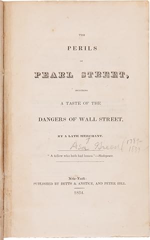 THE PERILS OF PEARL STREET, INCLUDING A TASTE OF THE DANGERS OF WALL STREET, by a Late Merchant