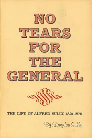 Bild des Verkufers fr NO TEARS FOR THE GENERAL. THE LIFE OF ALFRED SULLY, 1821-1879 zum Verkauf von BUCKINGHAM BOOKS, ABAA, ILAB, IOBA
