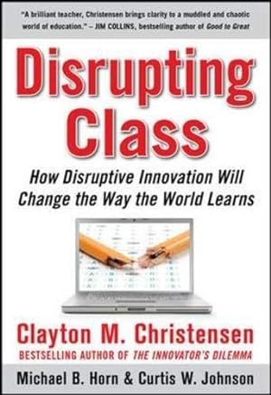 Image du vendeur pour Disrupting Class: How Disruptive Innovation Will Change the Way the World Learns mis en vente par WeBuyBooks