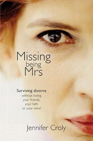 Bild des Verkufers fr Missing Being Mrs.: Surviving Divorce Without Losing Your Friends, Your Faith, Or You Mind zum Verkauf von WeBuyBooks