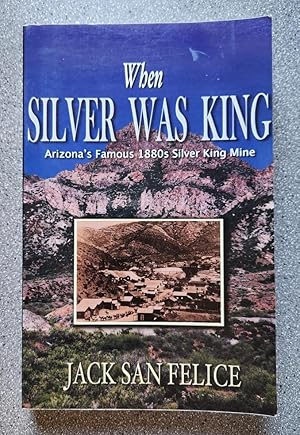 When Silver Was King: Arizona's Famous 1880s Silver King Mine