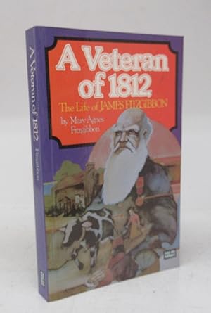 Imagen del vendedor de A Veteran of 1812: The Life of James Fitzgibbon a la venta por Attic Books (ABAC, ILAB)