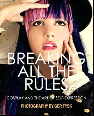 Bild des Verkufers fr Breaking All The Rules: Cosplay and the Art of Self Expression zum Verkauf von Turgid Tomes