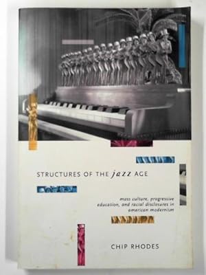 Bild des Verkufers fr Structures of the jazz age: mass culture, progressive education, and racial disclosures in American modernism zum Verkauf von Cotswold Internet Books