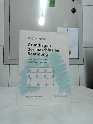 Seller image for Grundlagen der maschinellen Beatmung : Handbuch fr rzte und Pflegepersonal. Klaus Zchner (Hrsg.). for sale by Ralf Bnschen