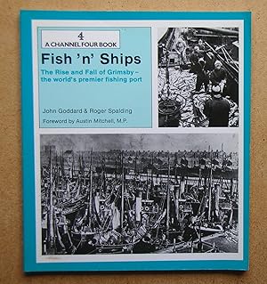 Imagen del vendedor de Fish 'n' Ships: The Rise and Fall of Grimsby - the World's Premier Fishing Port. a la venta por N. G. Lawrie Books