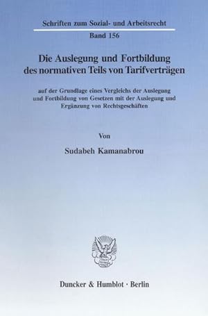 Bild des Verkufers fr Die Auslegung und Fortbildung des normativen Teils von Tarifvertrgen : auf der Grundlage eines Vergleichs der Auslegung und Fortbildung von Gesetzen mit der Auslegung und Ergnzung von Rechtsgeschften. zum Verkauf von AHA-BUCH GmbH