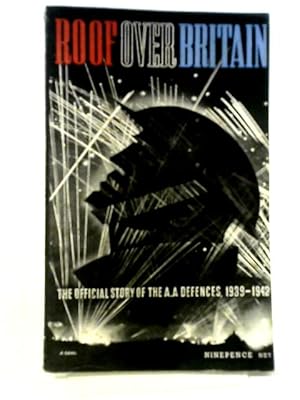 Seller image for Roof Over Britain: The Official Story of Britain's Anti-Aircraft Defences 1939-1942 for sale by World of Rare Books