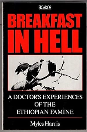 Seller image for Breakfast in Hell: Doctor's Experience of the Ethiopian Famine (Picador Books) for sale by WeBuyBooks