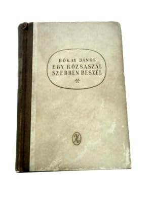 Bild des Verkufers fr Egy Rozsaszal Szebben Beszel zum Verkauf von World of Rare Books