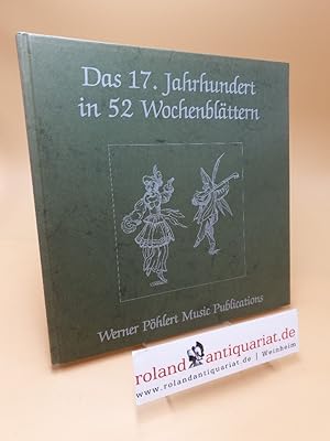Seller image for Das 17. Jahrhundert in 52 Wochenbl�ttern ; ein kultureller und historischer Streifzug mit R�ck- und Ausblicken for sale by Roland Antiquariat UG haftungsbeschr�nkt