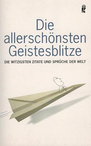 Die allerschönsten Geistesblitze : Die witzigsten Zitate und Sprüche der Welt. / Ullstein ; 36779