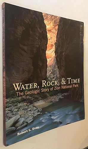 Imagen del vendedor de Water, Rock & Time: The Geologic Story of Zion National Park a la venta por Once Upon A Time