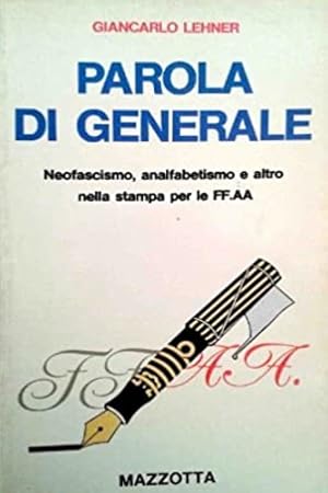 Bild des Verkufers fr Parola di generale. Neofascismo, analfabetismo e altro nella stampa per le FF. AA. zum Verkauf von FIRENZELIBRI SRL