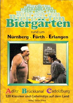 Biergärten rund um Nürnberg - Fürth - Erlangen: Adlitz - Brückkanal - Cadolzburg. 120 Klassiker u...