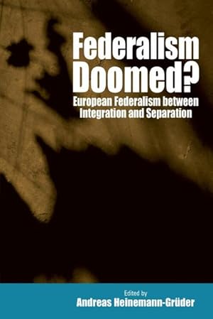 Immagine del venditore per Federalism Doomed? : European Federalism between Integration and Separation venduto da AHA-BUCH GmbH