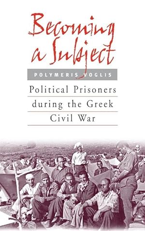 Seller image for Becoming a Subject : Political Prisoners during the Greek Civil War, 1945-1950 for sale by AHA-BUCH GmbH
