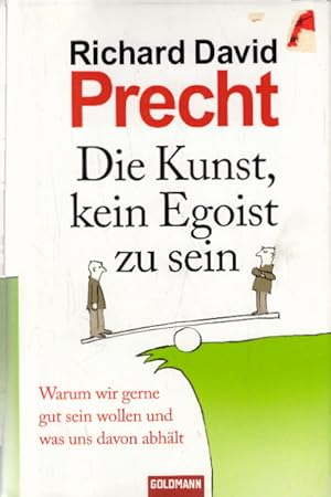 Bild des Verkufers fr Die Kunst, kein Egoist zu sein: Warum wir gerne gut sein wollen und was uns davon abhlt zum Verkauf von AMAHOFF- Bookstores