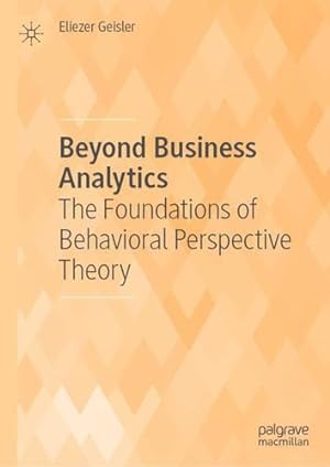 Seller image for Beyond Business Analytics: The Foundations of Behavioral Perspective Theory by Geisler, Eliezer [Hardcover ] for sale by booksXpress