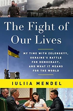 Bild des Verkufers fr The Fight of Our Lives: My Time with Zelenskyy, Ukraine's Battle for Democracy, and What It Means for the World by Mendel, Iuliia [Hardcover ] zum Verkauf von booksXpress