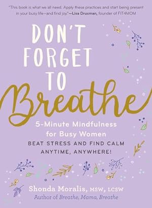 Seller image for Don't Forget to Breathe: 5-Minute Mindfulness for Busy Womenâ  Beat Stress and Find Calm Anytime, Anywhere! by Moralis MSW LCSW, Shonda [Paperback ] for sale by booksXpress