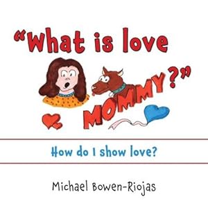 Imagen del vendedor de What is love Mommy?: How do I show love? (Fruits of the Holy Spirit) by Riojas Bowen, Michael [Paperback ] a la venta por booksXpress