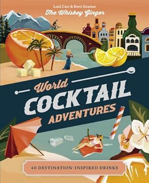 Bild des Verkufers fr World Cocktail Adventures: 40 Destination-Inspired Drinks by Carr, Loni, Gramse, Brett [Hardcover ] zum Verkauf von booksXpress