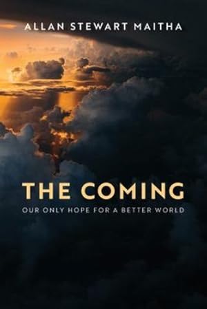 Seller image for The Coming: Our Only Hope for a Better World by Maitha, Allan Stewart [Paperback ] for sale by booksXpress