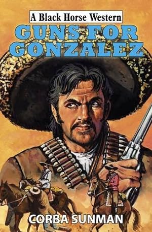 Bild des Verkufers fr Guns for Gonzalez (Black Horse Western) zum Verkauf von WeBuyBooks