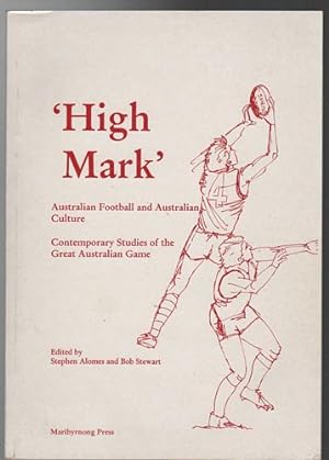 Bild des Verkufers fr High Mark' Australian Football and Australian Culture: Contemporary Studies of the Great Australian Game. zum Verkauf von Time Booksellers