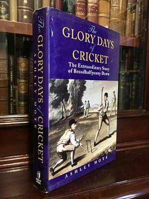 Bild des Verkufers fr The Glory Days Of Cricket: The Extraordinary Story of Broadhalfpenny Down. zum Verkauf von Time Booksellers
