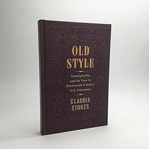 Seller image for OLD STYLE UNORIGINALITY AND ITS USES IN NINETEENTH-CENTURY U.S. LITERATURE. for sale by Any Amount of Books