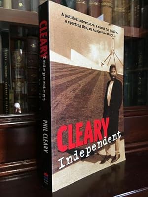 Seller image for Cleary Independent. A Political Adventure, a Shout for Justice, a Sporting Life, an Australian Story. for sale by Time Booksellers