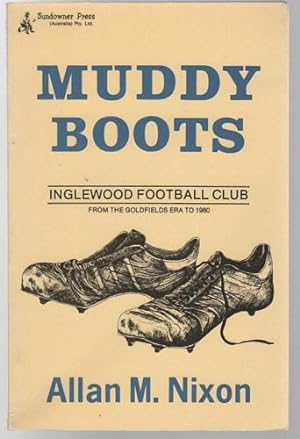 Image du vendeur pour Muddy Boots. Inglewood Football Club. From the Goldfields Era to 1980. mis en vente par Time Booksellers