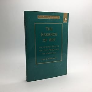 Seller image for THE ESSENCE OF ART: VICTORIAN ADVICE ON THE PRACTICE OF PAINTING. for sale by Any Amount of Books