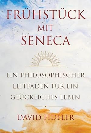 Seller image for Frhstck mit Seneca : Ein philosophischer Leitfaden fr ein glckliches Leben for sale by AHA-BUCH GmbH