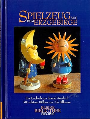 Spielzeug aus dem Erzgebirge; Ein Lesebuch von Konrad Auerbach - Mit schönen Bildern von Udo Pell...