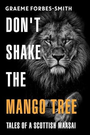 Bild des Verkufers fr Don\ t Shake the Mango Tree - Tales of a Scottish Maasai zum Verkauf von moluna
