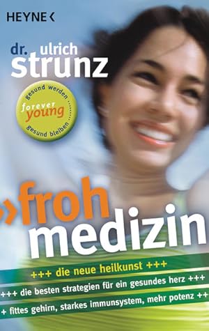 Frohmedizin Der aktive Weg zur Gesundheit - Neue Strategien für ein gesundes Herz - Fittes Gehirn...