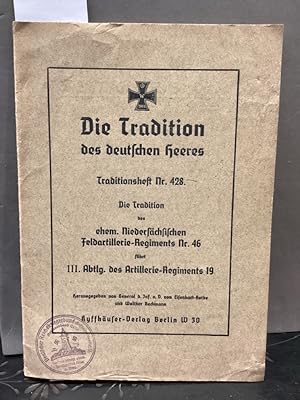 Bild des Verkufers fr Die Tradition des deutschen Heeres. Traditionsheft Nr. 428. Die Tradition des ehem. Niederschsischen Feldartillerie-Regiments Nr. 46 fhrt lll. Altlg. des Artillerei-Regiments 19 zum Verkauf von Kepler-Buchversand Huong Bach