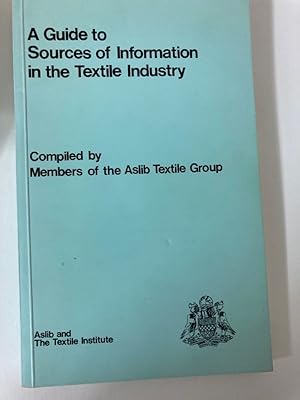 Seller image for A Guide to Sources of Information in the Textile Industry. Compiled by Members of the ASLIB Textile Group. for sale by Plurabelle Books Ltd