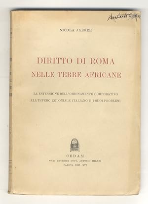 Diritto di Roma nelle terre africane. La estensione dell'ordinamento corporativo all'impero colon...