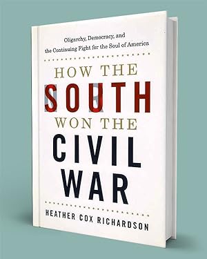 HOW THE SOUTH WON THE CIVIL WAR; Oligarchy, Democracy, and the Continuing Fight for the Soul of A...