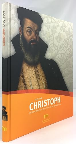 Christoph. Ein Renaissancefürst im Zeitalter der Reformation. 1515 - 1568.