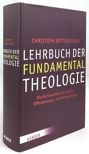 Seller image for Lehrbuch der Fundamentaltheologie. Die Rationalitt der Gottes-, Offenbargungs- und Kirchenfrage. for sale by Antiquariat Heiner Henke