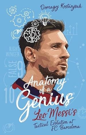 Bild des Verkufers fr Anatomy of a Genius : Leo Messi's tactical evolution at FC Barcelona zum Verkauf von AHA-BUCH GmbH