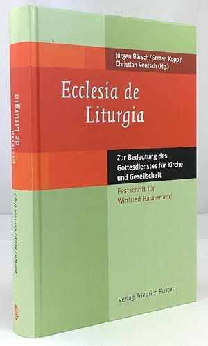 Immagine del venditore per Ecclesia de Liturgia. Zur Bedeutung des Gottesdienstes fr Kirche und Gesellschaft. Festschrift fr Winfried Haunerland. Unter Mitarbeit von Martin Fischer. venduto da Antiquariat Heiner Henke